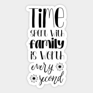 Time Spent With Family Is Worth Every Second, Typography Sticker
